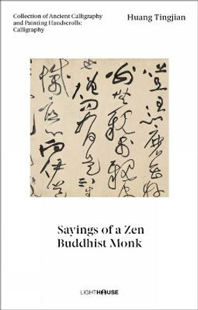 Huang Tingjian: Sayings of a Zen Buddhist Monk: Collection of Ancient Calligraphy and Painting Handscrolls: Calligraphy by Cheryl Wong