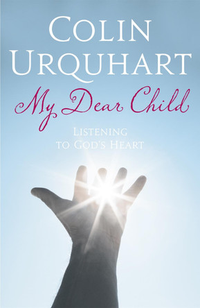My Dear Child: Listening to God's Heart by Colin Urquhart 9780340536421 [USED COPY]