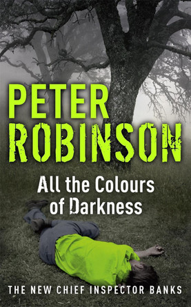All the Colours of Darkness: DCI Banks 18 by Peter Robinson 9780340836941 [USED COPY]