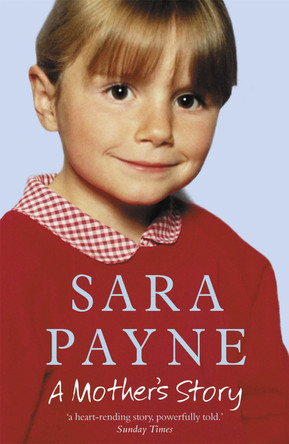 Sara Payne: A Mother's Story by Sara Payne 9780340862780 [USED COPY]