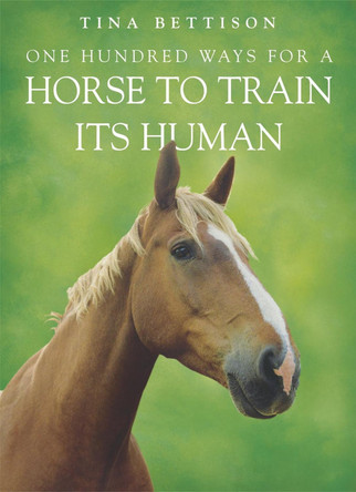 One Hundred ways For a Horse To Train Its Human by Tina Bettison 9780340908624 [USED COPY]