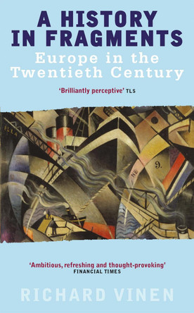 A History In Fragments: Europe in the Twentieth Century by Richard Vinen 9780349112695 [USED COPY]