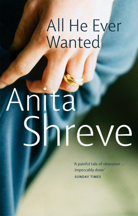 All He Ever Wanted by Anita Shreve 9780349115580 [USED COPY]