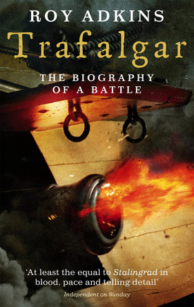 Trafalgar: The Biography of a Battle by Roy A. Adkins 9780349116327 [USED COPY]