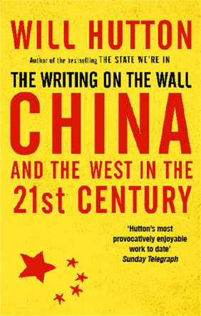 The Writing On The Wall: China And The West In The 21St Century by Will Hutton 9780349118826 [USED COPY]