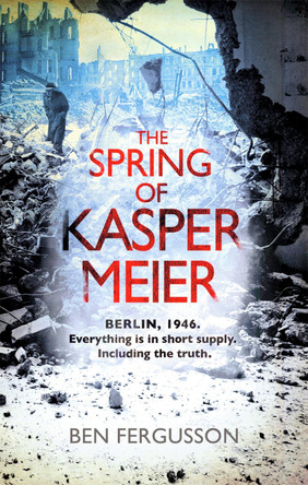 The Spring of Kasper Meier by Ben Fergusson 9780349139760 [USED COPY]