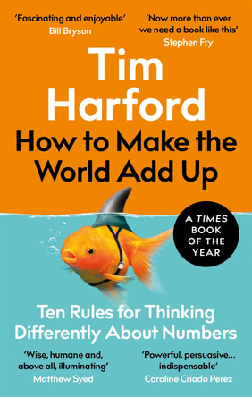 How to Make the World Add Up: Ten Rules for Thinking Differently About Numbers by Tim Harford 9780349143866 [USED COPY]