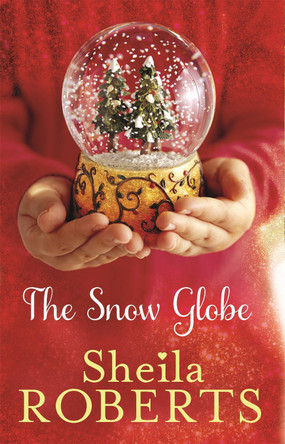 The Snow Globe: a heartwarming, uplifting and cosy Christmas read by Sheila Roberts 9780349407395 [USED COPY]