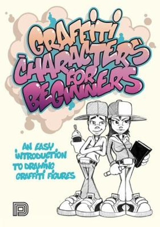 Graffiti Characters for Beginners: An Easy Introduction to Drawing Graffiti Figures by Arnd Schallenkammer