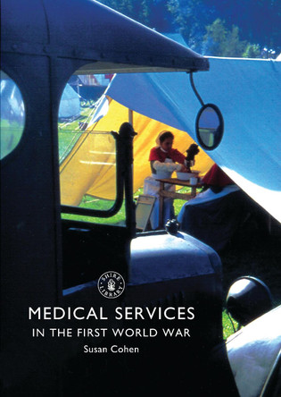 Medical Services in the First World War by Susan Cohen 9780747813699 [USED COPY]