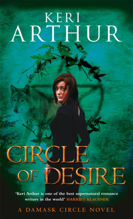 Circle Of Desire: Number 3 in series by Keri Arthur 9780749909185 [USED COPY]