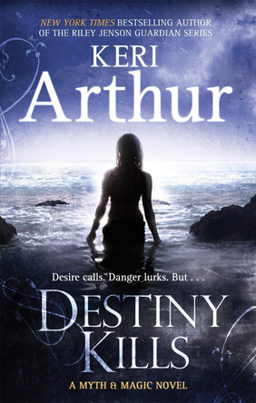 Destiny Kills: Number 1 in series by Keri Arthur 9780749953027 [USED COPY]