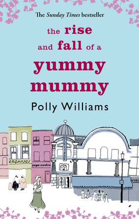 The Rise And Fall Of A Yummy Mummy by Polly Williams 9780751537444 [USED COPY]