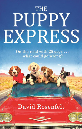 The Puppy Express: On the road with 25 rescue dogs . . . what could go wrong? by David Rosenfelt 9780751553529 [USED COPY]