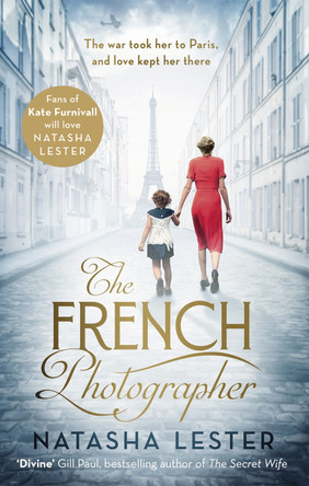 The French Photographer: This Winter Go To Paris, Brave The War, And Fall In Love by Natasha Lester 9780751573091 [USED COPY]