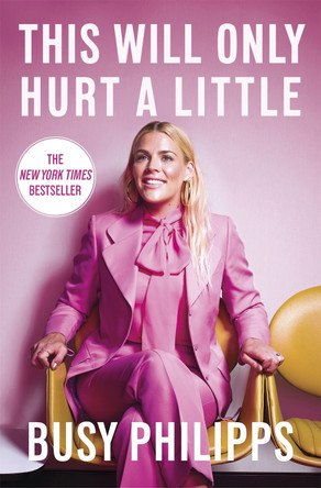 This Will Only Hurt a Little: The New York Times Bestseller by Busy Philipps 9780751575248 [USED COPY]