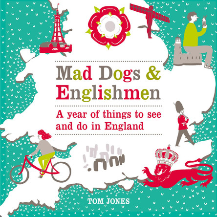 Mad Dogs and Englishmen: A Year of Things to See and Do in England by Tom Jones 9780753541746 [USED COPY]