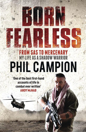 Born Fearless: From Kids' Home to SAS to Pirate Hunter - My Life as a Shadow Warrior by Phil Campion 9780857383785 [USED COPY]
