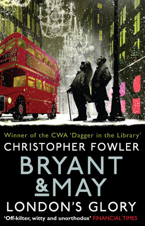 Bryant & May - London's Glory: (Bryant & May Book 13, Short Stories) by Christopher Fowler 9780857503121 [USED COPY]