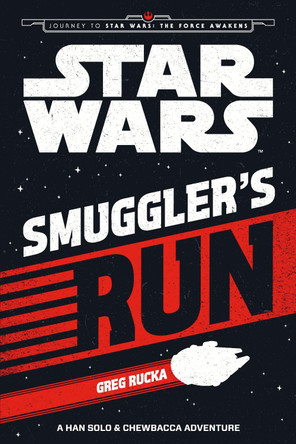 Star Wars The Force Awakens: Smuggler's Run: A Han Solo and Chewbacca Adventure by Greg Rucka 9781405277853 [USED COPY]