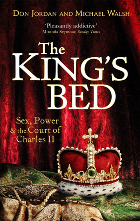 The King's Bed: Sex, Power and the Court of Charles II by Don Jordan 9781408704905 [USED COPY]