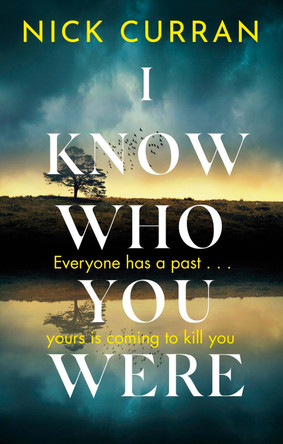I Know Who You Were: Everyone has a past. . . yours is coming to kill you by Nick Curran 9781408717264 [USED COPY]