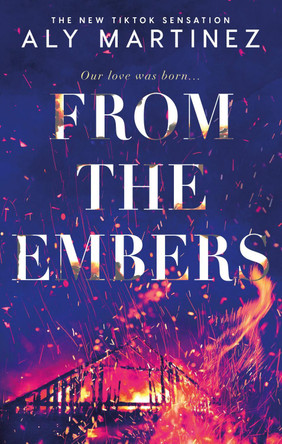 From the Embers: The heart-stopping TikTok romance by Aly Martinez 9781408730164 [USED COPY]