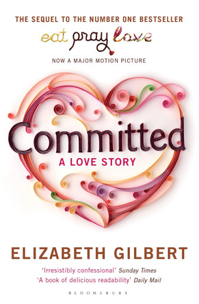 Committed: A Love Story by Elizabeth Gilbert 9781408809457 [USED COPY]