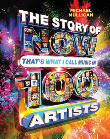 The Story of NOW That's What I Call Music in 100 Artists by Michael Mulligan 9781409179948 [USED COPY]
