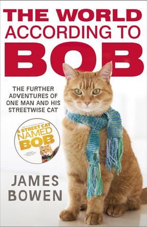 The World According to Bob: The further adventures of one man and his street-wise cat by James Bowen 9781444777574 [USED COPY]