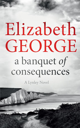 A Banquet of Consequences: An Inspector Lynley Novel: 16 by Elizabeth George 9781444786590 [USED COPY]
