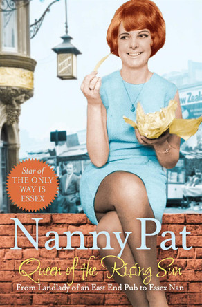 Queen of the Rising Sun: From Landlady of an East End Pub to Essex Nan by Nanny Pat 9781447218784 [USED COPY]