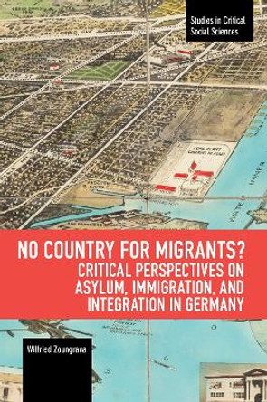 No Country for Migrants?: Critical Perspectives on Asylum, Immigration, and Integration in Germany by Wilfried Zoungrana