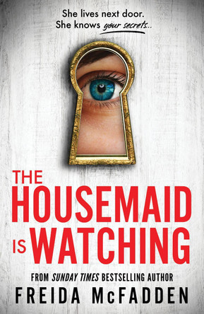 The Housemaid Is Watching: From the Sunday Times Bestselling Author of The Housemaid by Freida McFadden 9781464223310 [USED COPY]