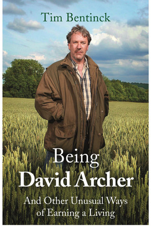 Being David Archer: And Other Unusual Ways of Earning a Living by Timothy Bentinck 9781472125149 [USED COPY]