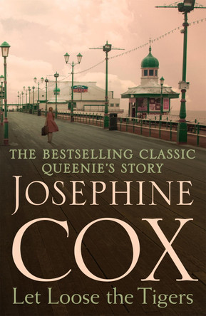 Let Loose the Tigers: Passions run high when the past releases its secrets (Queenie's Story, Book 2) by Josephine Cox 9781472235657 [USED COPY]