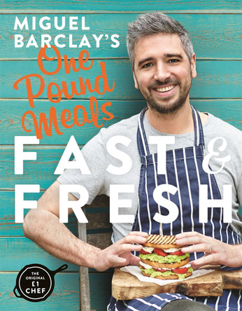 Miguel Barclay's FAST & FRESH One Pound Meals: Delicious Food For Less by Miguel Barclay 9781472245632 [USED COPY]
