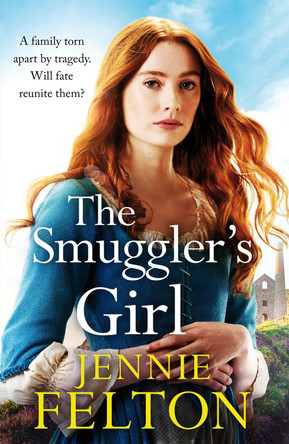 The Smuggler's Girl: A sweeping saga of shipwrecks, secrets, love and loss by Jennie Felton 9781472274953 [USED COPY]