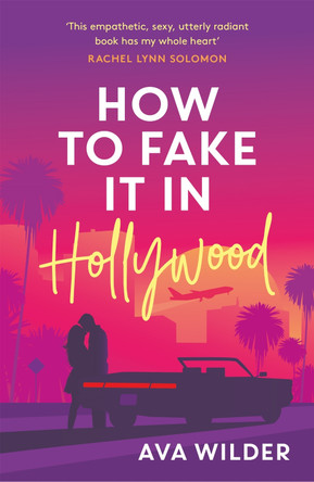 How to Fake it in Hollywood: A sensational fake-dating romance by Ava Wilder 9781472294968 [USED COPY]