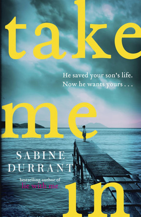 Take Me In: the twisty, unputdownable thriller from the bestselling author of Lie With Me by Sabine Durrant 9781473608399 [USED COPY]