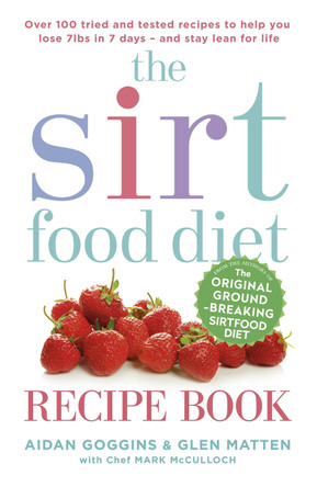 The Sirtfood Diet Recipe Book: THE ORIGINAL OFFICIAL SIRTFOOD DIET RECIPE BOOK TO HELP YOU LOSE 7LBS IN 7 DAYS by Aidan Goggins 9781473638587 [USED COPY]