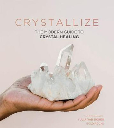 Crystallize: The modern guide to crystal healing by Yulia Van Doren