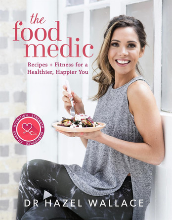 The Food Medic: Recipes & Fitness for a Healthier, Happier You by Dr. Hazel Wallace 9781473650534 [USED COPY]