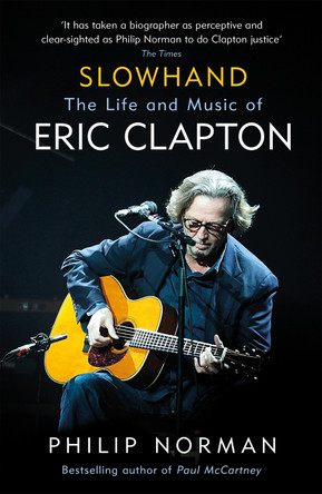Slowhand: The Life and Music of Eric Clapton by Philip Norman 9781474606578 [USED COPY]