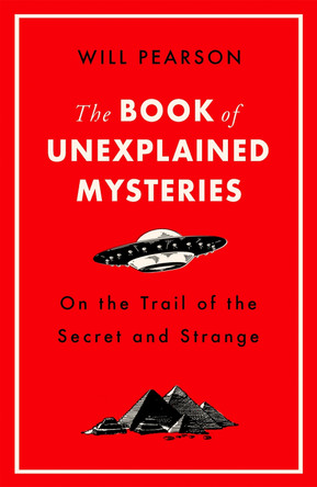 The Book of Unexplained Mysteries: On the Trail of the Secret and the Strange by Will Pearson 9781474609517 [USED COPY]