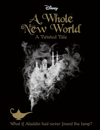 Disney A Whole New World: What If Aladdin Had Never Found the Lamp? by Liz Braswell 9781474821636 [USED COPY]