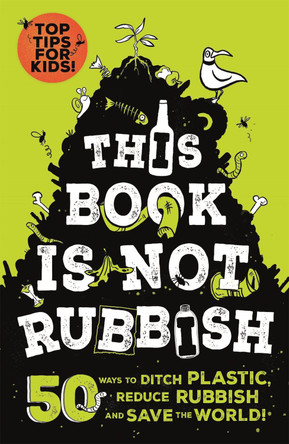 This Book is Not Rubbish: 50 Ways to Ditch Plastic, Reduce Rubbish and Save the World! by Isabel Thomas 9781526361530 [USED COPY]