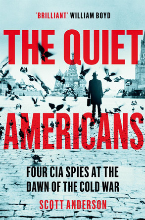The Quiet Americans: Four CIA Spies at the Dawn of the Cold War - A Tragedy in Three Acts by Scott Anderson 9781529066265 [USED COPY]