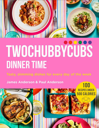 Twochubbycubs Dinner Time: Tasty, slimming dishes for every day of the week by James and Paul Anderson 9781529340044 [USED COPY]