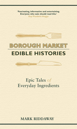 Borough Market: Edible Histories: Epic tales of everyday ingredients by Mark Riddaway 9781529349702 [USED COPY]